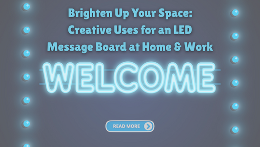 Brighten Up Your Space: Creative Uses for an LED Message Board at Home & Work