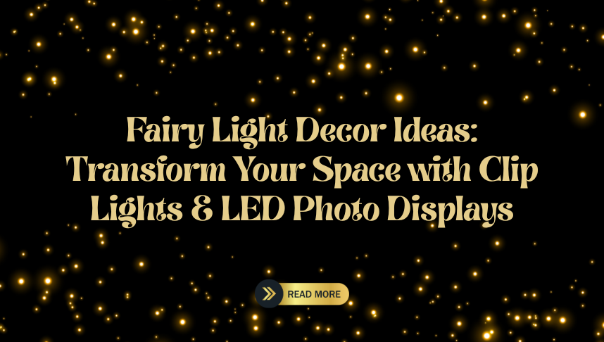 Fairy Light Decor Ideas: Transform Your Space with Clip Lights & LED Photo Displays