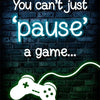 You can't just pause a game